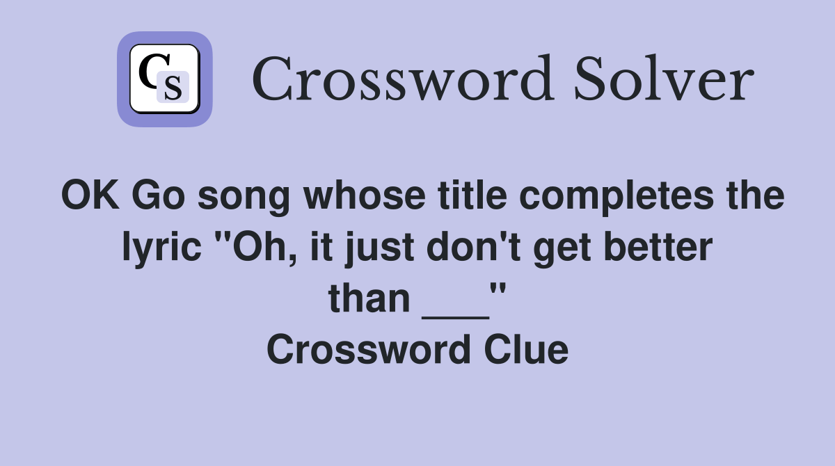 OK Go song whose title completes the lyric "Oh, it just don't get